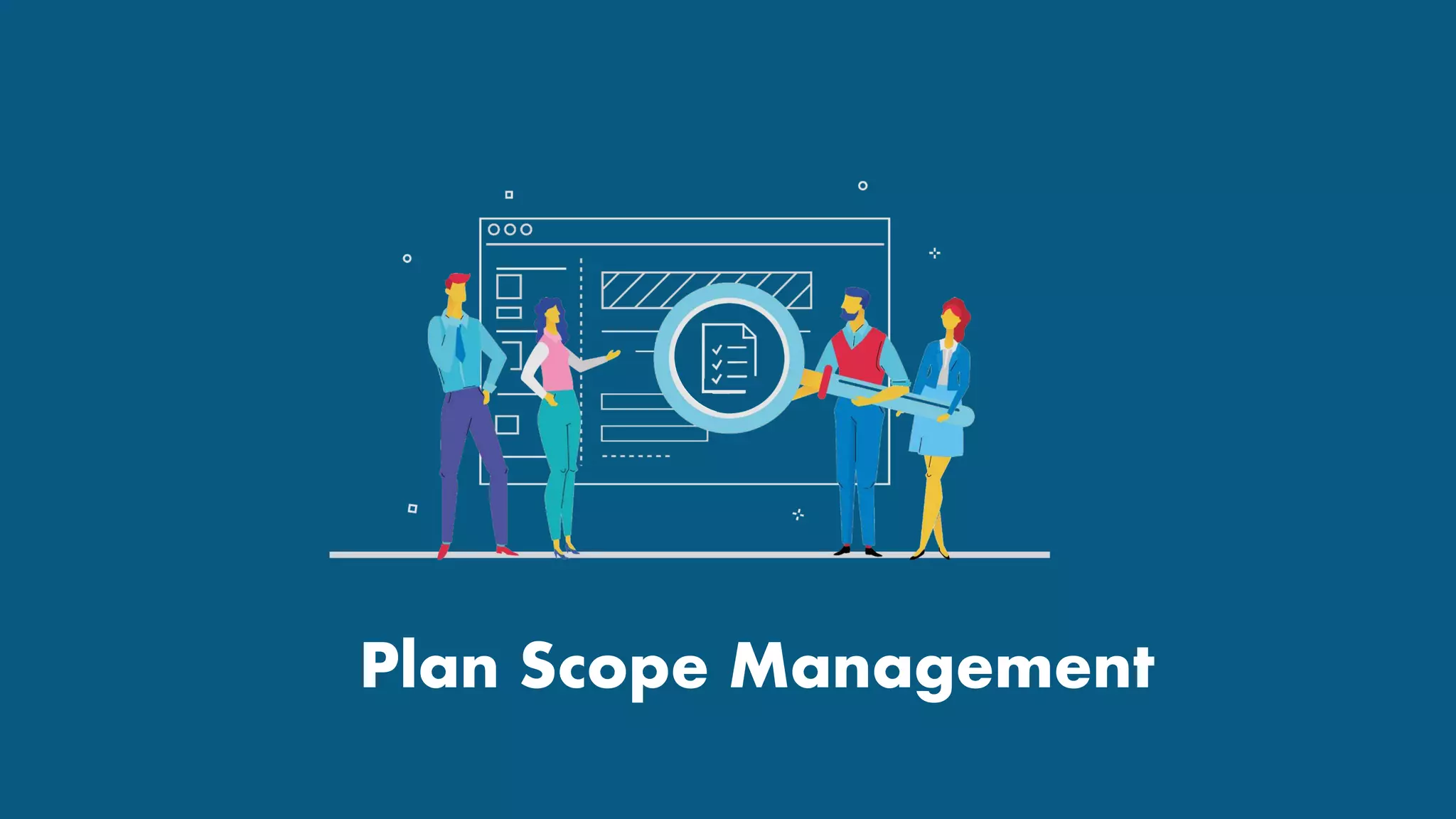 Plan Scope Management
 
