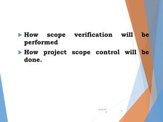 How scope verification will be
performed
 How project scope control will be
done.
•9/24/201
9
•4
 
