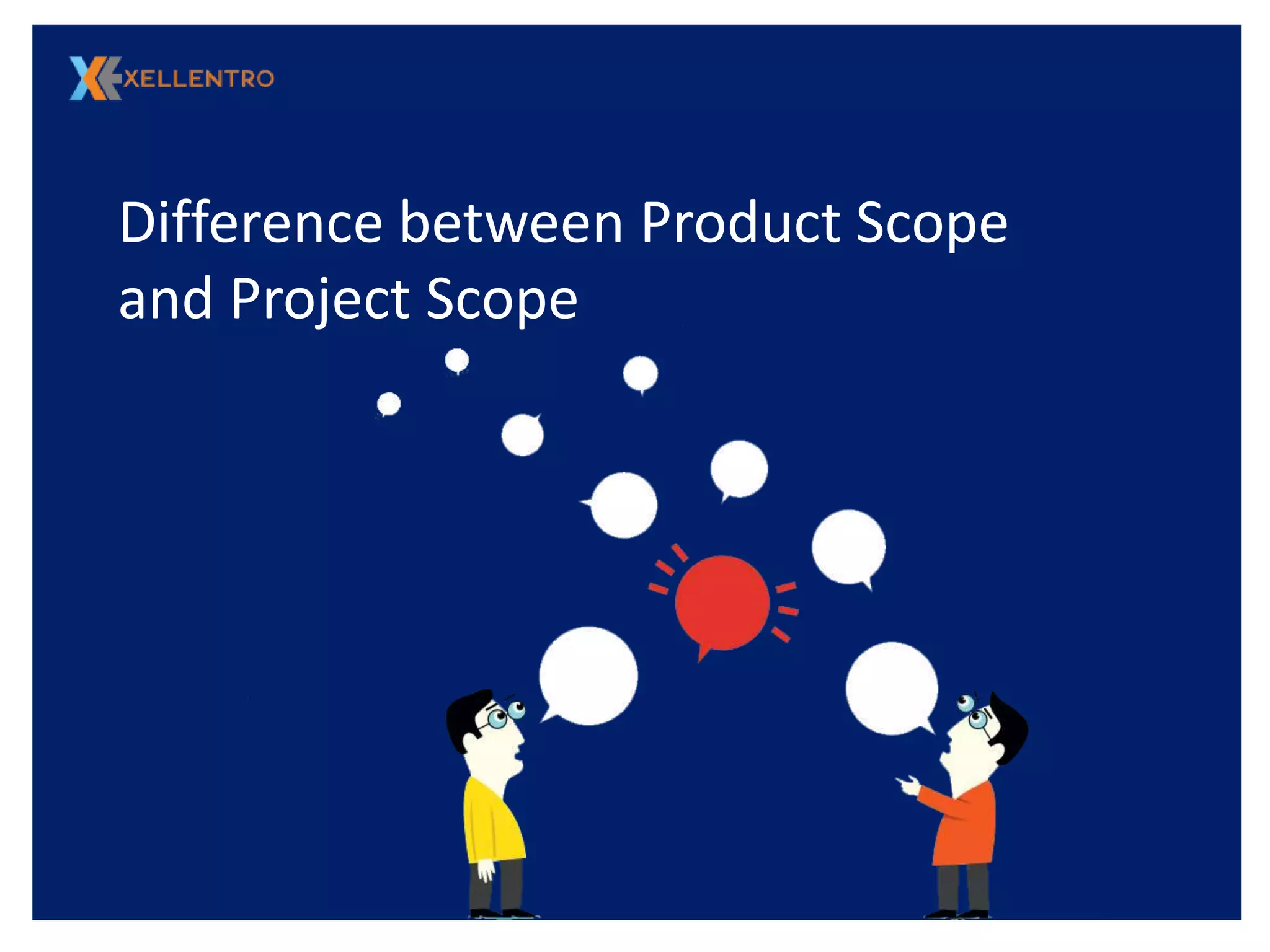 Difference between Product Scope
and Project Scope
 