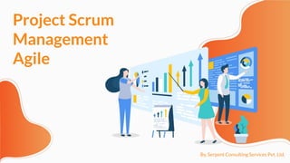 Project Scrum
Management
Agile
By, Serpent Consulting Services Pvt. Ltd.
 