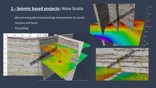1.- Seismic based projects: Nova Scotia
- Manual and guided (autotracking) interpretation of seismic
horizons and faults.
- 3D gridding
 