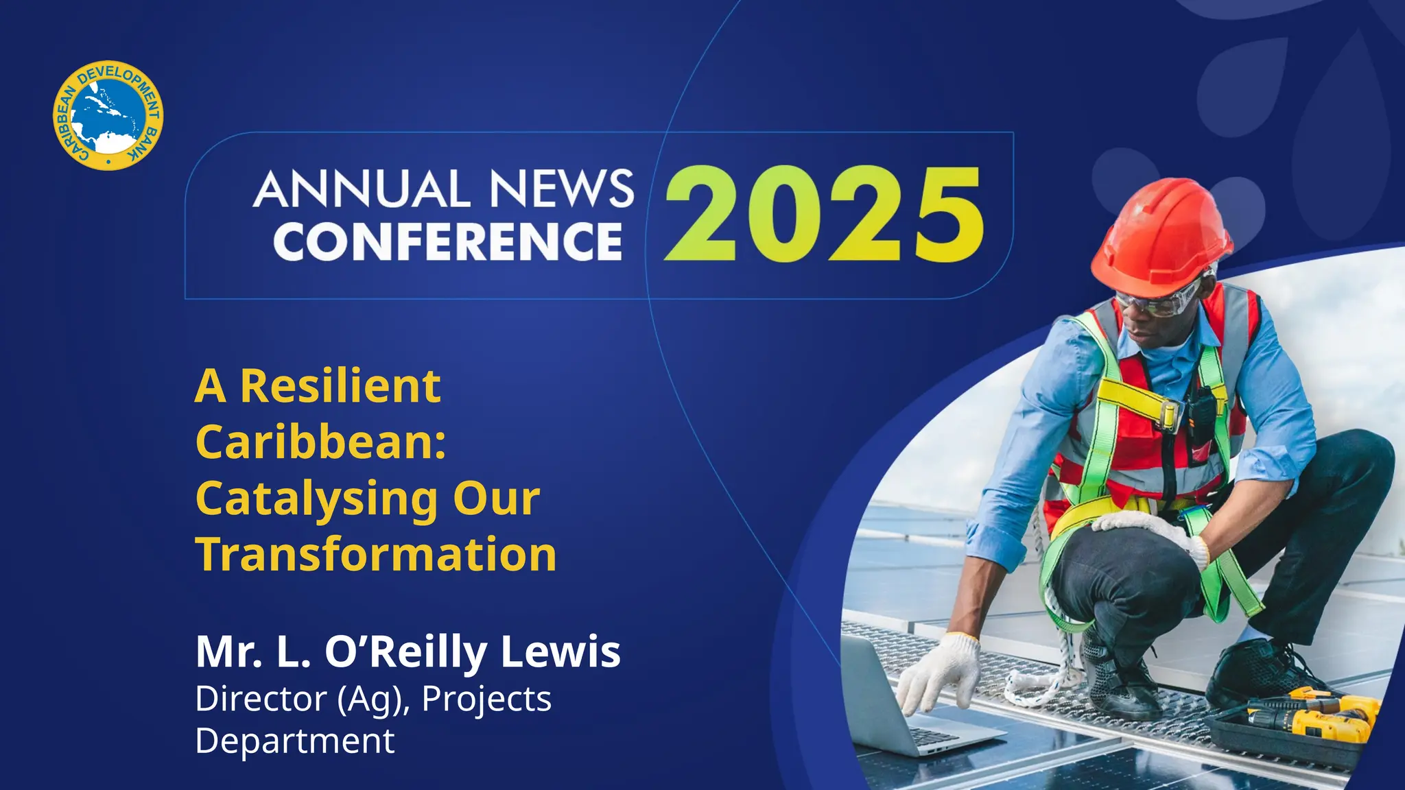A Resilient
Caribbean:
Catalysing Our
Transformation
Mr. L. O’Reilly Lewis
Director (Ag), Projects
Department
 