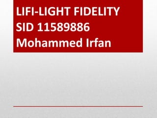 LIFI-LIGHT FIDELITY
SID 11589886
Mohammed Irfan
 