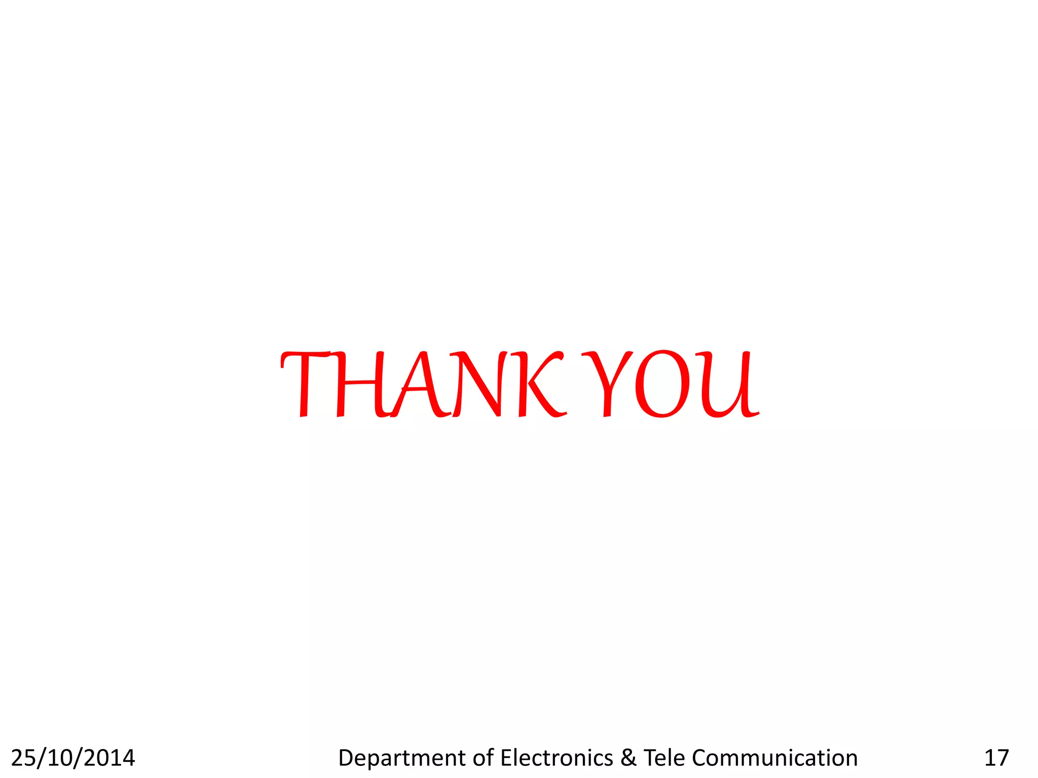 THANK YOU 
25/10/2014 Department of Electronics & Tele Communication 17 
