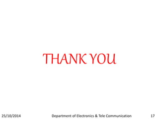 THANK YOU 
25/10/2014 Department of Electronics & Tele Communication 17 
