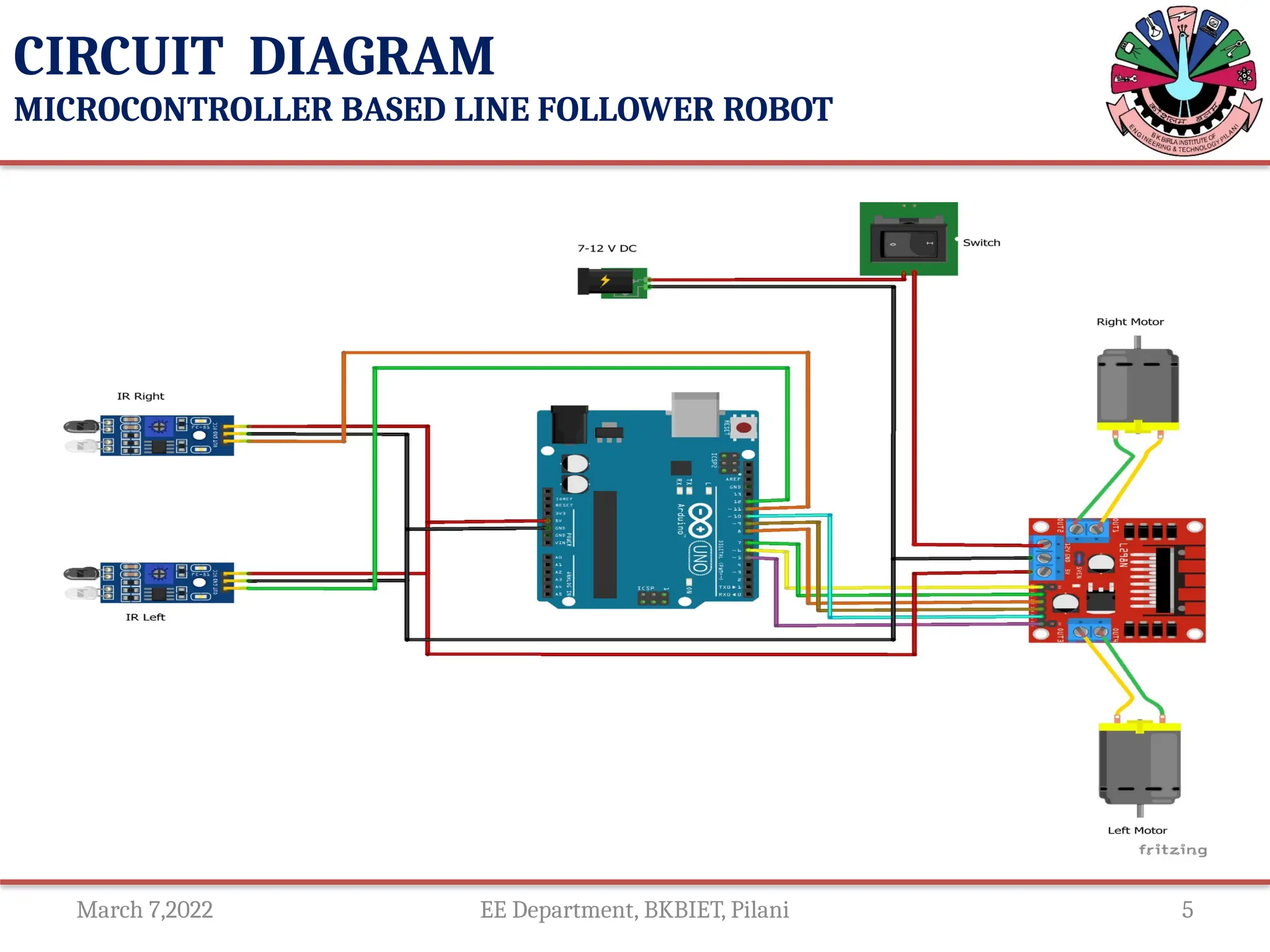 March 7,2022 EE Department, BKBIET, Pilani 5
CIRCUIT DIAGRAM
MICROCONTROLLER BASED LINE FOLLOWER ROBOT
 