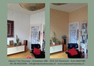 Maison l’Art Nouveau - Oranjelaan 288 - 3312 GN Dordrecht - KvK 64821080
Tel: 06-40221696 - info@maisonartnouveau.nl - www...
