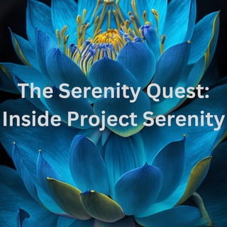 The Serenity Quest:
Inside Project Serenity
 