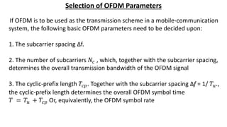 Selection of OFDM Parameters
In summary, the following three design criteria can be identified:
𝑇𝐶𝑃 ≥ 𝑇𝑑 To prevent ISI,
𝑓...