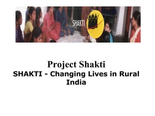 Project Shakti SHAKTI - Changing Lives in Rural India 