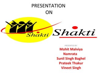 PRESENTATION  ON PRESENTED BY: Mohit Malviya Namrata  Sunil Singh Baghel Prateek Thakur Vineet Singh 