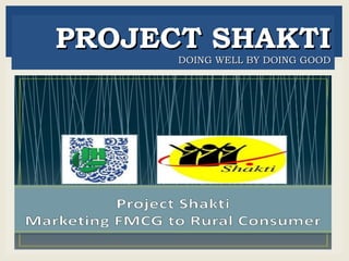 PROJECT SHAKTIPROJECT SHAKTI
DOING WELL BY DOING GOODDOING WELL BY DOING GOOD
 