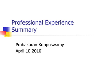 Professional Experience Summary Prabakaran Kuppuswamy April 10 2010 