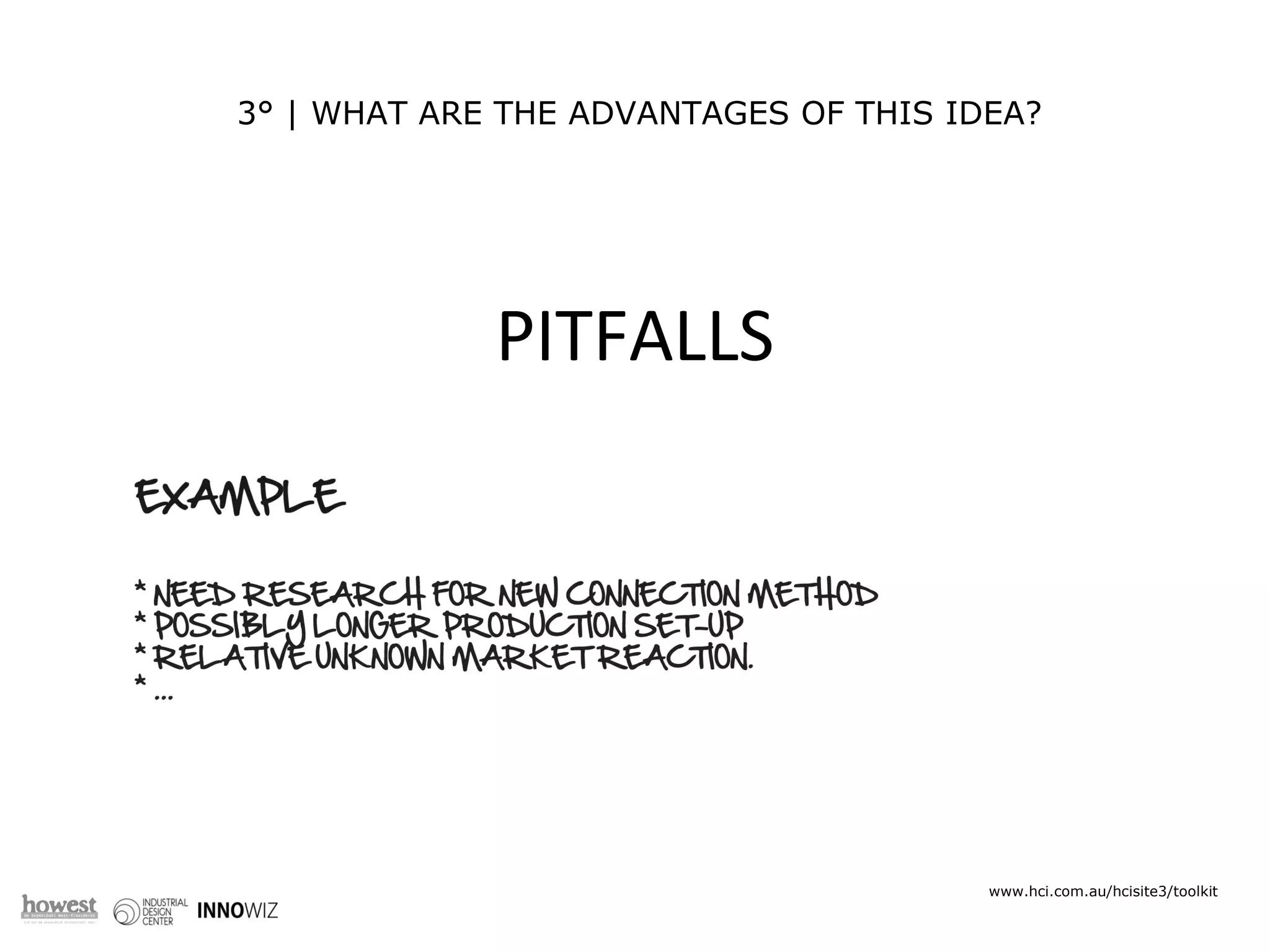 3° | WHAT ARE THE ADVANTAGES OF THIS IDEA?  RED IDEAS ARE * INNOVATIVE * A BREAKTHROUGH * ENERGIZING * APPLICABLE www.hci.com.au/hcisite3/toolkit PITFALLS 