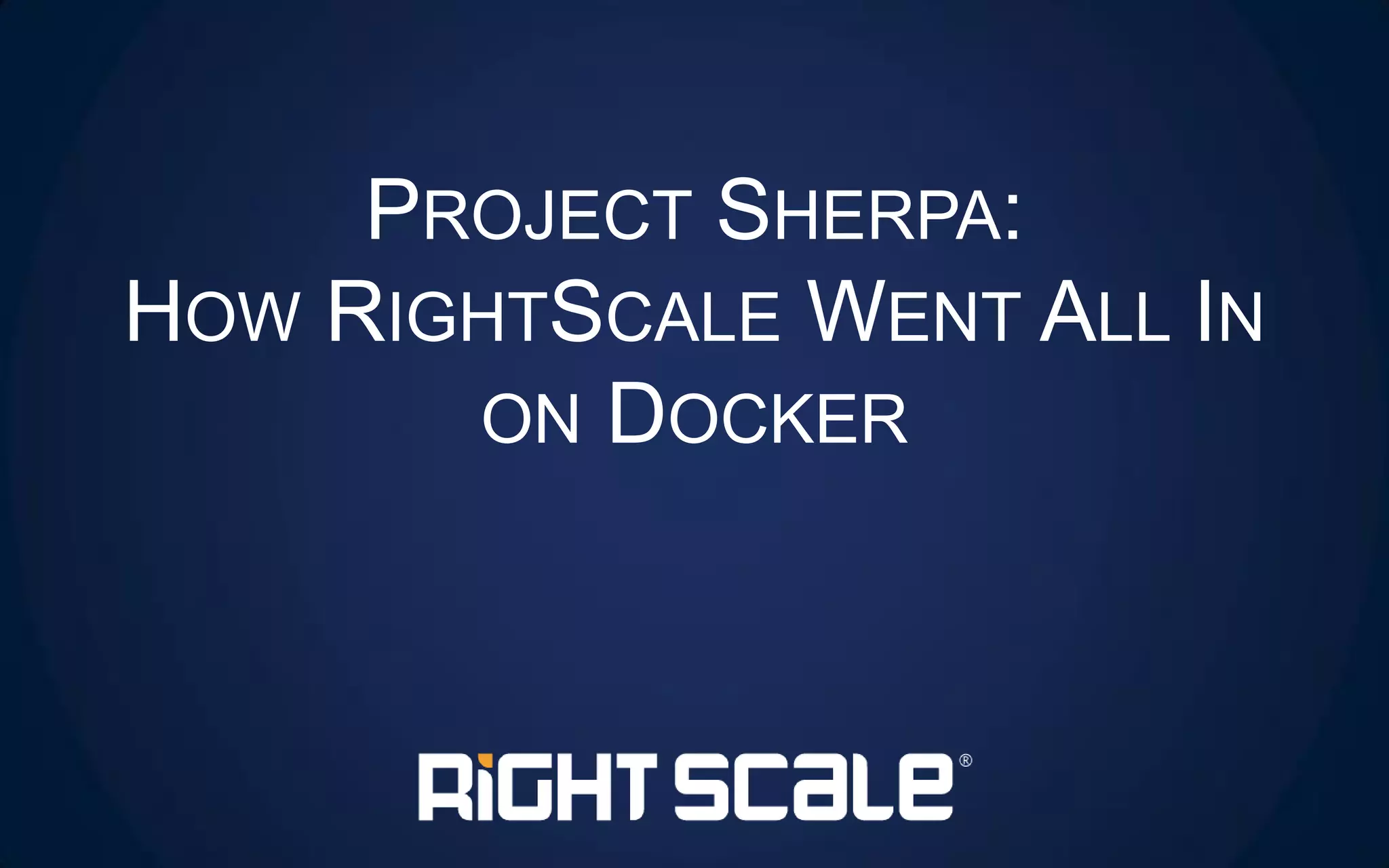 Project Sherpa: How RightScale Went All in on Docker | PDF