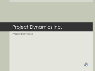 Project Dynamics Inc. Project Showcase 