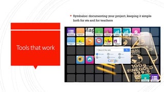 Toolsthatwork
 Symbaloo: documenting your project, keeping it simple
both for sts and for teachers
 