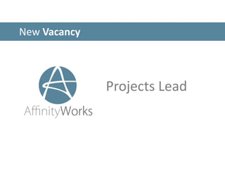 New Vacancy
Projects Lead
 