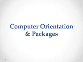 Computer Orientation
& Packages

 