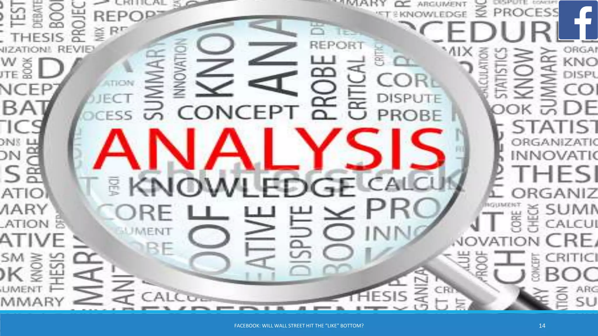 FACEBOOK: WILL WALL STREET HIT THE “LIKE" BOTTOM? 14
 