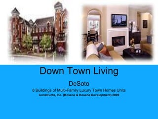 Down Town Living DeSoto 8 Buildings of Multi-Family Luxury Town Homes Units Constructa, Inc. (Kosene & Kosene Development) 2009 