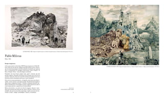LA CIMA DE HIELO, 2008. Colagem de fotografias impressas / Collage de fotografías impresas / Collage of printed photographs. 90 x 116 cm



Pablo Milicua
Bilbao, 1960


Paisajes imaginarios
A obra apresentada na ArteLisboa 2009 Paisajes imaginarios de Pablo Mi-                                                                                                                   LA TORRE DEL ELEFANTE, 2008. Colagem de fotografias impressas / Collage de fotografías impresas / Collage of printed photographs. 130 x 138 cm
licua consta de uma série de collages de grande formato a preto e branco,
que nos mostram paisagens visionárias pejadas de episódios que sugerem
uma re-interpretação da paisagem renascentista centro-europeia -El
Bosco, Bruegel, Patinir- numa abordagem actualizada.
Realizados com uma técnica simples (cola, papel e tesoura), que não
permite enganos, são puzzles obsessivos feitos em papel, por vezes de um
tamanho minúsculo. Fotos do século XX extraídas principalmente de uma
literatura turística idealizada num branco e preto atemporal.
Nesta série de vistas panorâmicas, a fotografia remete para uma objecti-
vidade, o preto e branco a um tempo passado. Povoados de personagens e
objectos que configuram situações e detalhes, formando narrações sim-
bólicas e humorísticas. Personagens curiosos e lugares pitorescos onde se
entrecruzam natureza e arquitectura de forma híbrida.
Milicua desenvolveu a sua obra em redor de imagens, objectos e insta-                                                                                              Represented by
lações que apontam uma subversão dos valores culturais e estéticos. O seu                                                                   GALERíA FERNANDO LATORRE, MADRID
trabalho, que parte de uma falsa arqueologia, implica processos de des-
truição e criação -collage e assemblagem- mosaico e acumulação.                                                                                                                 36   37
 