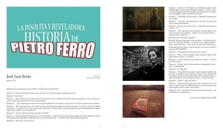 Ratazana 1. – Chamava-se “O fantástico voo do homem-papagaio” de um
                                                                                                                                                             tal Blinky Rotred, uma novela autobiográfica daquelas... contava a histó-
                                                                                                                                                             ria de um homem que fez todos os possíveis para materializar o seu sonho:
                                                                                                                                                             voar num papagaio, mudar o seu destino à vontade!
                                                                                                                                                             Ratazana 2. -¡Oooooohhh, mas que beleza, eu quando for grande quero
                                                                                                                                                             ser morcego!
                                                                                                                                                             Ratazana 1.-…Vais mas é continuar parva a vida toda, até mesmo com
                                                                                                                                                             asas ou carapaça de tartaruga!
                                                                                                                                                             Ratazana 2. -Pronto, pronto, não te irrites…e então o que é que aconteceu
                                                                                                                                                             ao Pietro…???
                                                                                                                                                             Ratazana 1. …Olha, logo que leu aquela história, sentiu que alguma coisa
                                                                                                                                                             estava a acontecer no seu interior…qualquer coisa acordou de repente…e
                                                                                                                                                             dizem que até teve uma visão!
                                                                                                                                                             Ratazana 2: Uma visão mística daquelas?
                                                                                                                                                             Ratazana 1: Mas, por acaso sabes tu o que é a mística….sua ratazana de sar-
                                                                                                                                                             jeta!!. Teve uma visão reveladora...eu sei lá! Viu-se a si próprio muito es-
                                                                                                                                                             quisito, quase monstruoso… viu-se de tal forma que até ficou apavorado…
                                                                                                                                                             Mas passado um certo tempo, compreendeu que se trava de um caminho a
                                                                                                                                                             seguir, do SEU CAMINHO.
                                                                                                                                                             Ratazana 2: -Como quando nós cheiramos a boa comida…?
                                                                                                                                                             Ratazana 1: -Mais ou menos, porque embora assustado, naquela visão
                                                                                                                                                             aparentemente sinistra, viu-se feliz!
                                                                                                                                                             Ratazana 2: -E o que é que ele fez para seguir esse caminho…? E como é
                                                                                                                                                             que o disse à mãe?
                                                                                                                                                             Ratazana 1: . De facto, nem dois dias passaram e a quinquilharia incen-
                                                                                                                                                             diou-se completamente…
                                                                                                                                                             Ratazana 2: - E a mãe dele?
                                                                                                                                                             Ratazana 1: - A mãe sobreviveu por pouco, não por causa do incêndio, mas
                                                                                                                                                             por causa do dissabor! Com o dinheiro do seguro, Pietro ofereceu-lhe
José Luis Serzo                                                                                                                        Represented by
                                                                                                                         GALERíA SIBONEY, SANTANDER
                                                                                                                                                             uma viagem num desses cruzeiros para idosos que nunca mais acabam…e
                                                                                                                                                             embora resistisse no início, finalmente aceitou…e contente da vida…!
Albacete, 1977                                                                                                                                               Ratazana 2: -E Pietro…o que é que ele fez?
                                                                                                                                                             Ratazana 1: - Preparou um bom número de contos, histórias de voos…, eu
                                                                                                                                                             não sei se o homem queria verdadeiramente voar ou não, mas pelos seus
                                                                                                                                                             contos, ajudou e muito os outros neste sentido….
Dialogo de duas ratazanas que narram a insólita e reveladora história de Pietro Ferro
                                                                                                                                                             Ratazana 2: - Pois… quando for crescida gostava de ser uma pomba…que
                                                                                                                                                             segundo dizem é a ratazana do ar…!
Ratazana 1: -Dizem que Pietro Ferro passou toda a sua vida, até aos 54 anos, naquela quinquilharia escura…
Ratazana 2: -que horror!
                                                                                                                                                                                               José Luis Serzo. Madrid, Outubro 2009
Ratazana 1: - Sim, sim, pelos vistos a mãe dele era levada da breca; tinha o coitado do Pietro aferroado por tudo quanto era sítio…nas suas ma-
neiras, na educação, na genética e até no seu próprio nome!
Ratazana 2: -… Ouve, francamente, com esse nome esquisito também não é de admirar a vida que ele teve! E o que é que lhe aconteceu afinal?
Ratazana 1. – Olha, pois parece que a sua vida decorreu de forma fleumática naquele triste covil; como muito, viu passar a vida através daquela
suja montra e, de quando em vez, ouvia as notícias num velho rádio…; até que um dia, um sujeito despistado passou pela quinquilharia perguntar
alguma coisa e deixou cair um estranho livro …
Ratazana 2.: -Um livro, dizes tu? E porque é que não o devolveu?
Ratazana 1: -Porque quando Pietro deu por isso, foi já tarde demais…e aquele livro não tinha endereço algum, nem como localizar o seu dono;
assim, pensou que provavelmente voltariam buscá-lo se tão importante fosse... entretanto, Pietro o guardaria bem guardado…
Ratazana 2: - Mas tratava-se de que livro?


                                                                                                                                                  72    73
 