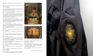 Diálogo de dos ratas que narran la insólita y reveladora historia de Pietro Ferro


Rata 1: -Dicen que Pietro Ferro pasó toda su vida, hasta los 54 años, en
aquella oscura ferretería…
Rata 2: -¡que barbaridad!
Rata 1: - Si si, por lo visto su madre era para echarle de comer a parte; te-
nía al pobre Pietro con grilletes de todos lados…en las formas, educación,
en la genética e incluso en su propio nombre!
Rata 2: -…la verdad es que con ese nombre no es extraño que te pese la
vida misma, chica! ¿y que es lo que le pasó?
Rata 1. - Pues bien… es cierto, decíamos, que su vida transcurrió flemá-
ticamente en aquella triste cueva; como mucho vio pasar la vida por aquel
sucio escaparate y de cuando en cuando escuchaba las noticias en una
vieja radio…; hasta que un buen día, un despistado pasó por la ferretería
a preguntar algo y dejó caer un extraño libro…
Rata 2.: -Un libro dices? ¿Y por qué no se lo devolvió?
Rata 1: -Porque cuando Pietro se dio cuenta ya era demasiado tarde…y
aquel libro no tenía ninguna dirección ni nada para localizar a su dueño;
así que pensó que ya se pasarían a recogerlo si fuera importante…mien-
tras tanto, Pietro lo tendría bien guardado…
Rata 2: -¿pero y qué libro era?
Rata 1. - Se llamaba “El fantástico vuelo del hombre cometa” de un tal
Blinky Rotred, una novela autobiográfica de esas. Relataba la historia de
un hombre que hizo todo lo posible para materializar su sueño: volar en
una cometa, cambiar su destino a voluntad!
Rata 2. -¡Oooooohhh, pero que bonitoooo, yo quiero ser de mayor un
murciélago!
Rata 1. -…¡Tu vas a ser tonta toda tu vida aunque te pongamos alitas o un
caparazón de tortuga!
Rata 2. -Bueno, vale, vale, no te enfades…que pasó con Pietro enton-
ces…???
Rata 1. …Pues que cuando leyó aquella historia, algo se removió en su
interior…algo que tenía durmiendo se despertó…y dicen que tuvo una
visión!
Rata 2: -Una visión mística de esas?
Rata 1: -Pero acaso sabes tú lo que es la mística….rata de cloaca?, Pues
tuvo una visión reveladora...yo que sé! El caso es que se vio a si mismo
de un modo muy extraño, casi monstruoso… se vio de tal manara que se
quedó en un primer instante aterrorizado…
                                                                                    de esos para la tercera edad interminables…y aunque se resistió,
Pero al cabo de un tiempo, de algún modo, se dio cuenta que era un cami-            finalmente acepto…y tan contenta…!
no a seguir, pues era SU CAMINO.
                                                                                    Rata 2: -Y Pietro…que hizo?
Rata 2: -¿Cómo cuando nosotras olemos los buenos manjares…?
                                                                                    Rata 1: -Se preparó un buen número de Cuentacuentos, especia-
Rata 1: -Algo así, pues aunque asustado, en aquella visión aparentemente            lizado en historias de vuelo…, no sé sabe si este hombre quería
siniestra, se vió feliz!                                                            volar realmente o qué diablos, pero por lo visto con sus cuentos,
Rata 2: -¿y que hizo para seguir ese camino…? ¿Cómo se lo dijo a su                 a otros tantos ayudó para conseguirlo….
madre?                                                                              Rata 2: -Pues yo de mayor quiero ser una paloma…que dicen que
Rata 1: -La cosa es que no pasaron dos días y algo hizo que la ferretería se        son las ratas del aire…!
incendiara por completo…
Rata 2: -¿Y su madre?                                                                                        José Luis Serzo. Madrid, octubre 2009
Rata 1: -Su madre sobrevivió por los pelos, no del incendio, ¡del disgus-
to!, pero con el dinero del seguro Pietro le regaló un viaje por un crucero                                                                        74   75
 