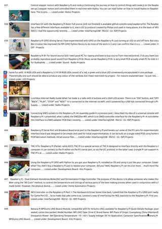 437. Control stepper motors with Raspberry Pi and node.js Continuing the journey on how to control things with node.js on the Raspbe
set up 2 stepper motors and controlled them in real time with Hydna. You can can read futher on how to install Hydna on Raspberr
here. The to pins…... Listed under: Motor Projects
438. Interface I2C with the Raspberry Pi Note: Full source (still not nished) is available github.com/drcrane/raspberryr d. The Raspber
has a few di erent interfaces available to it, one is I2C (a protocol created by Philips and used in many places, it is the basis of VES
DDC!). I had the opportunity recently…... Listed under: Interfacing(USB - RS232 - I2c -ISP) Projects
439. Raspberry Pi GPIO driving Servo I have experimented with GPIO on the Raspberry Pi, just turning an LED on and o here. But since
Ben Croston has improved the RPi GPIO Python library to do most of the work in C and I can con rm that it is a…... Listed under: H
DIY - Projects
440. Raspberry Pi B+ for Sound source Still I need good PC for ripping and have to buy source from internet(online). if do you have Goo
probably reproduce good sound from Raspberry Pi B+ Music server.Raspberry Pi B+ is very small PCB actually small PC for kids in U
for Audiophile…... Listed under: Sound - Audio Projects
441. Some fun with 16 RGB LEDs and a Raspberry 3.14159 RGB LEDs consist of a red, a green and a blue LED conveniently encapsulated in one package.
Theoretically one such should be able to produce any colour of the rainbow, but I have restricted my project  - for reasons explained later - to just red,….
Listed under: LED Projects
442. Lunchbox Internet Radio Guide What I've made is a radio with 6 buttons and a 20x4 LCD screen. There is an "ON" button, and "OFF
"BACK", "PLAY", "STOP" and "NEXT". It is connected to the internet via WiFi, and it powered by a USB hub connected through a Pi-
Supply…... Listed under: Radio Projects
443. Connecting SNES sockets to the Raspberry Pi: An assembly guide In a previous post, I described my idea of a universal console with
Raspberry Pi. I presented, what I called, the SNESDev-RPi, which is an SNES-controller interface for the Raspberry Pi. A core eleme
this interface is a SNES-adapter PCB that I recently…... Listed under: Interfacing(USB - RS232 - I2c -ISP) Projects
444. Raspberry PI Serial Port and Breakout Board erial port to the Raspberry PI and breaks out some of the PI's pins for experimentatio
interface board was designed to be simple and used for initial experimentation. It can be built on a single-sided PCB using home-m
PCB fabrication methods. KiCad source les…... Listed under: Interfacing(USB - RS232 - I2c -ISP) Projects
445. TNC-X for Raspberry Pi (Packet radio) AX25 TNC-Pi is a special version of TNC-X designed to interface directly with the Raspberry P
computer. It can connect to the Pi either via the Pi's serial port, or via the I2C protocol. In the latter case, a single Pi can support mu
TNC-Pi's at…... Listed under: Radio Projects
446. Using the Raspberry Pi GPIO with Python So you got your Raspberry Pi, installed an OS and using it just like your computer. Great!
what? You didn’t buy a Raspberry Pi just to replace your computer, did you? Well, Raspberry Pi can do a lot more… much more tha
computer…... Listed under: Development Board - Kits Projects
447. Raspberry Pi – Dual Element Homebrew Boiler/HLT and Fermentation Fridge Controller The purpose of this device is to allow someone who makes Hom
Beer using the “All Grain” method, to control the temperature and timings of various parts of the beer making process when used in conjunction with a h
made boiler. However, the physical device,…... Listed under: Home Automation Projects
448. NES Controller on the Raspberry Pi Part 1: The Hardware & Driver Some time back, I joked that the Raspberry Pi’s GPIO port really
for Game Port IO… So to make that joke come true, I present a way of interfacing the NES Joysticks to the Raspberry Pi. First you…
Listed under: Interfacing(USB - RS232 - I2c -ISP) Projects
449. Banana Pi BPiDuino UNO Board Module, compatible with for Arduino UNO, available for Raspberry Pi Quick Details Package: plast
sealed; carton box packed; Model Number: BPI UNO Type: Drive IC Brand Name: BPI Place of Origin: Guangdong, China (Mainland)
Dissipation Power: 3W Operating Temperature: -10 ~ 65℃ Supply Voltage: DC 5V Application: Computer Speci cations Banana Pi
BPiDuino UNO Board…... Listed under: Development Board - Kits Projects

 