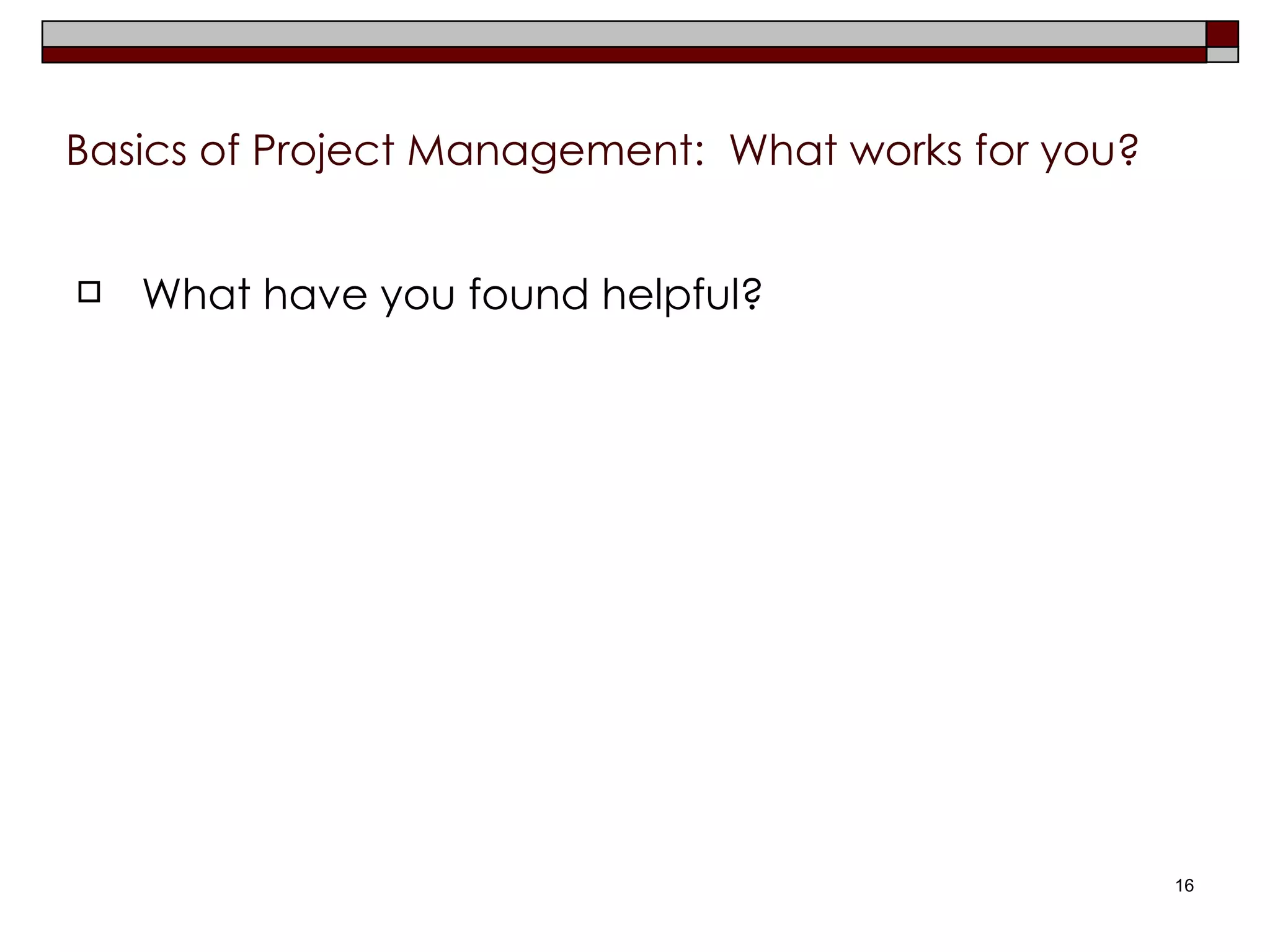 Basics of Project Management:  What works for you? What have you found helpful? 