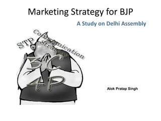 Marketing Strategy for BJP A Study on Delhi Assembly Alok Pratap Singh		 