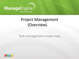 Project Management
(Overview) Management
(Overview)
Task management made easy
 