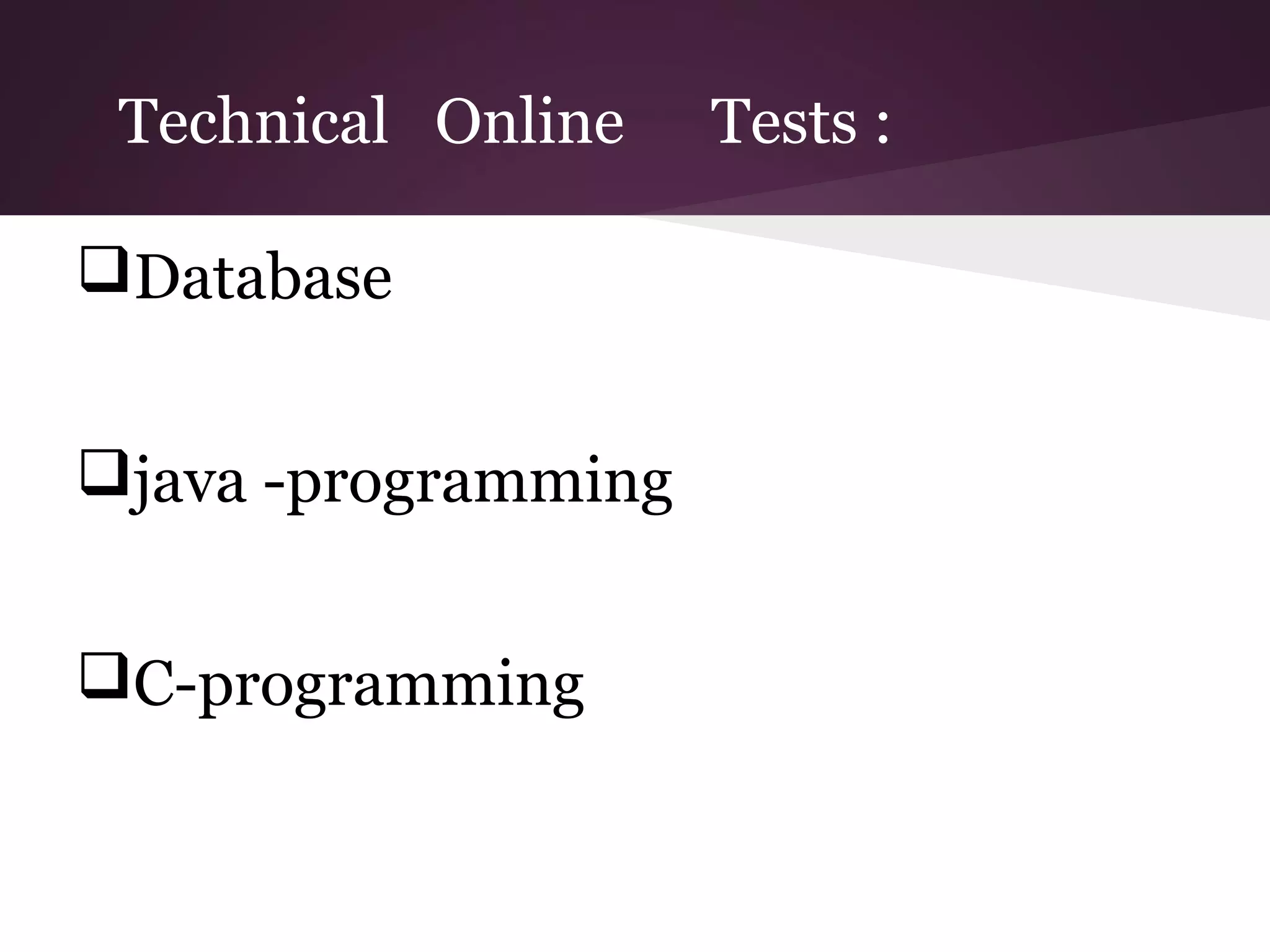 Technical Online
Database
java -programming
C-programming

Tests :

 