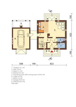 1. Tambour 4.1 m2
2. Hall 7,8 m2
3. Stairs 5.1 m2
4. Kitchen 8,3 m2
5. The dining room with a living room of 20.2 m2
6. Toilet 2,4 m2
7. Boiler 3,3 m2
8. Garage 25.9 m2
9. Grill Area 8.4 m2
Plan attic
 
