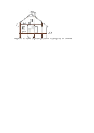 The project is a wooden single-family house with attic and garage and basement.
 