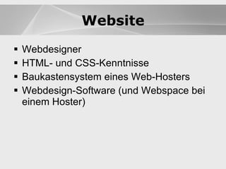 Website Webdesigner HTML- und CSS-Kenntnisse Baukastensystem eines Web-Hosters Webdesign-Software (und Webspace bei einem Hoster) Website 