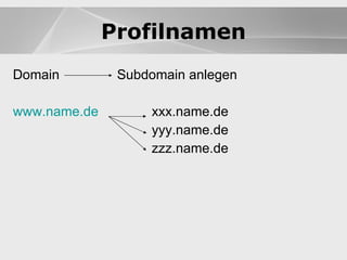 Website Domain Subdomain anlegen www.name.de xxx.name.de yyy.name.de zzz.name.de Profilnamen 