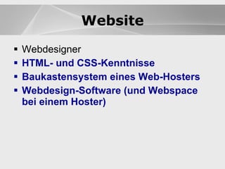 Website Webdesigner HTML- und CSS-Kenntnisse Baukastensystem eines Web-Hosters Webdesign-Software (und Webspace bei einem Hoster) Website 