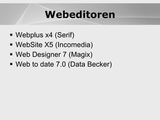 Webeditoren Webplus x4 (Serif) WebSite X5 (Incomedia) Web Designer 7 (Magix) Web to date 7.0 (Data Becker) Webeditoren 