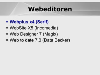 Webeditoren Webplus x4 (Serif) WebSite X5 (Incomedia) Web Designer 7 (Magix) Web to date 7.0 (Data Becker) Webeditoren 