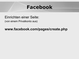 Blogs Einrichten einer Seite: (von einem Privatkonto aus) www.facebook.com/pages/create.php Blogs Facebook 