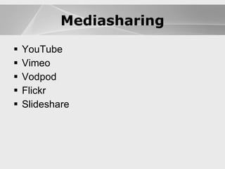 Blogs YouTube Vimeo Vodpod Flickr Slideshare Blogs Mediasharing 