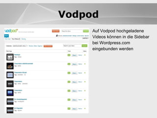 Blogs Auf Vodpod hochgeladene Videos können in die Sidebar bei Wordpress.com eingebunden werden Blogs Vodpod 
