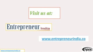 Visit us at:
www.entrepreneurindia.co
www.entrepreneurindia.co
 