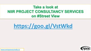 Take a look at
NIIR PROJECT CONSULTANCY SERVICES
on #Street View
https://goo.gl/VstWkd
www.entrepreneurindia.co
 