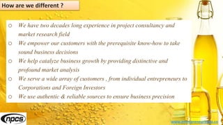 o We have two decades long experience in project consultancy and
market research field
o We empower our customers with the prerequisite know-how to take
sound business decisions
o We help catalyze business growth by providing distinctive and
profound market analysis
o We serve a wide array of customers , from individual entrepreneurs to
Corporations and Foreign Investors
o We use authentic & reliable sources to ensure business precision
www.entrepreneurindia.co
How are we different ?
 