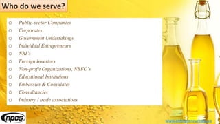Who do we serve?
o Public-sector Companies
o Corporates
o Government Undertakings
o Individual Entrepreneurs
o NRI’s
o Foreign Investors
o Non-profit Organizations, NBFC’s
o Educational Institutions
o Embassies & Consulates
o Consultancies
o Industry / trade associations
www.entrepreneurindia.co
 