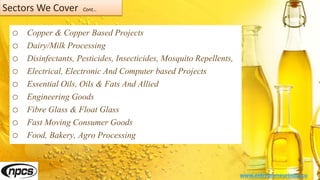 Sectors We Cover Cont…
o Copper & Copper Based Projects
o Dairy/Milk Processing
o Disinfectants, Pesticides, Insecticides, Mosquito Repellents,
o Electrical, Electronic And Computer based Projects
o Essential Oils, Oils & Fats And Allied
o Engineering Goods
o Fibre Glass & Float Glass
o Fast Moving Consumer Goods
o Food, Bakery, Agro Processing
www.entrepreneurindia.co
 
