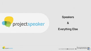 Speakers
&

Everything Else

tel.: 613.220.0156

@projectspeaker

www.projectspeaker.com
pierreb@projectspeaker.co
m

 