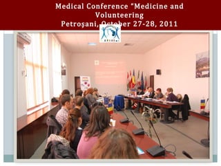 Medical Conference “Medicine and
          Volunteering
 Petroşani, October 27-28, 2011
 